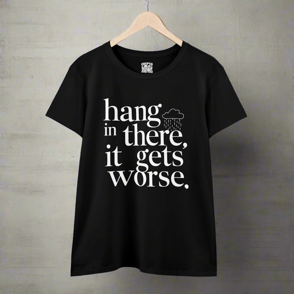 T-Shirt - Hang In There Ladies Tee - Funny Sarcastic Pessimism Shirt from Crypto Zoo Tees