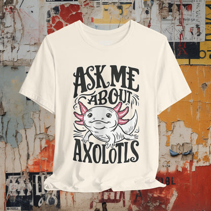 T-Shirt - Ask Me About Axolotls Animal Tee | Bella + Canvas Unisex T-shirt from Crypto Zoo Tees