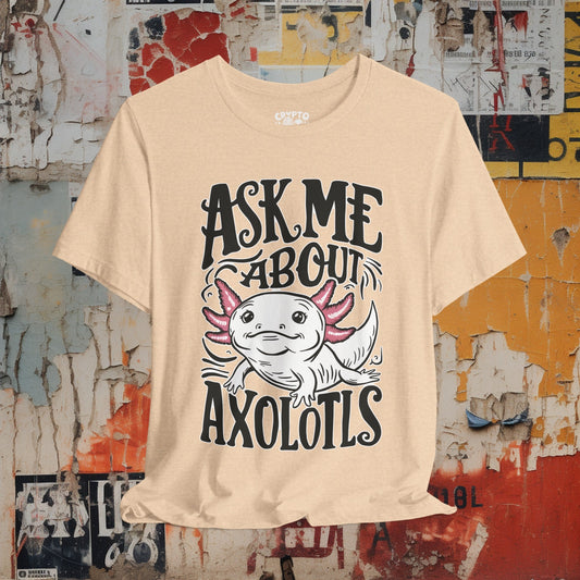 T-Shirt - Ask Me About Axolotls Animal Tee | Bella + Canvas Unisex T-shirt from Crypto Zoo Tees