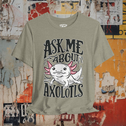 T-Shirt - Ask Me About Axolotls Animal Tee | Bella + Canvas Unisex T-shirt from Crypto Zoo Tees