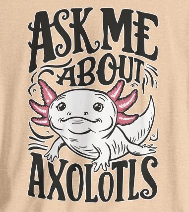T-Shirt - Ask Me About Axolotls Animal Tee | Bella + Canvas Unisex T-shirt from Crypto Zoo Tees