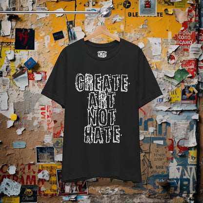 T-Shirt - Create Art Not Hate Tee | Unisex T-shirt | Punk, Protest | Artistic, Bold from Crypto Zoo Tees