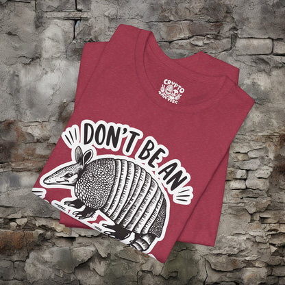 T - Shirt - Don't Be An Armadillhole Funny Armadillo | Animal | Bella + Canvas Unisex T - shirt from Crypto Zoo Tees