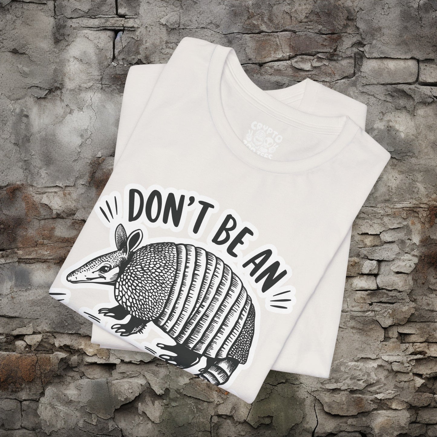 T - Shirt - Don't Be An Armadillhole Funny Armadillo | Animal | Bella + Canvas Unisex T - shirt from Crypto Zoo Tees