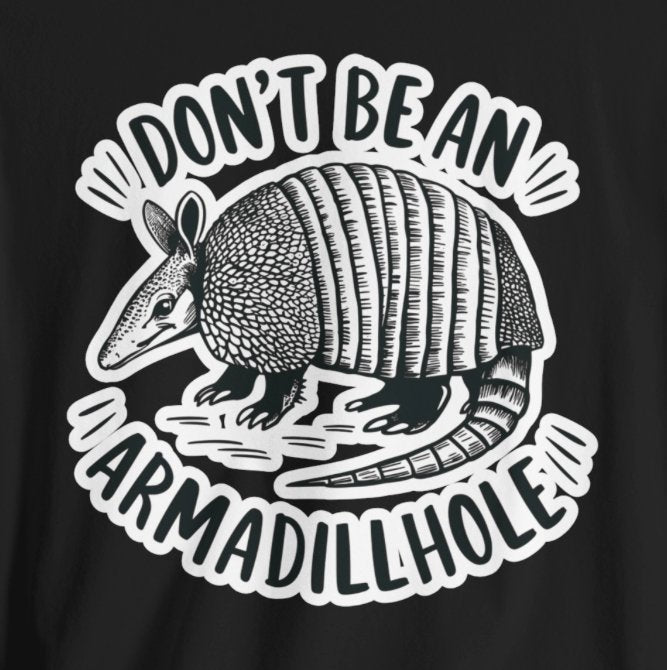 T - Shirt - Don't Be An Armadillhole Funny Armadillo | Animal | Bella + Canvas Unisex T - shirt from Crypto Zoo Tees