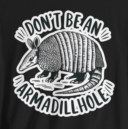 T - Shirt - Don't Be An Armadillhole Funny Armadillo | Animal | Bella + Canvas Unisex T - shirt from Crypto Zoo Tees