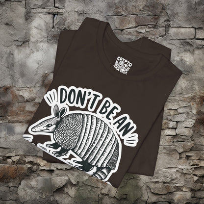 T - Shirt - Don't Be An Armadillhole Funny Armadillo | Animal | Bella + Canvas Unisex T - shirt from Crypto Zoo Tees