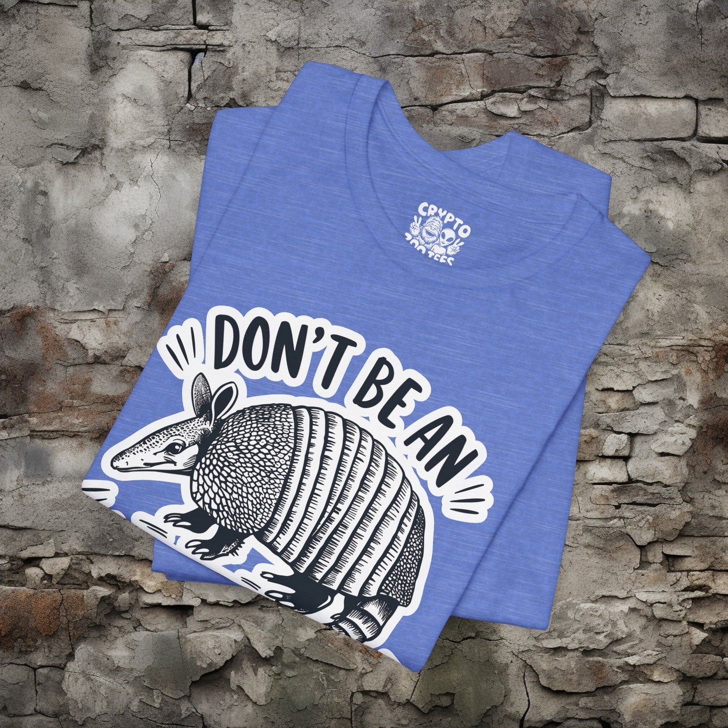 T - Shirt - Don't Be An Armadillhole Funny Armadillo | Animal | Bella + Canvas Unisex T - shirt from Crypto Zoo Tees