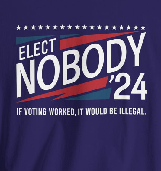T-Shirt - Elect Nobody 2024 | If Voting Worked, It Would Be Illegal | Funny Politics | Bella + Canvas Unisex T-shirt from Crypto Zoo Tees