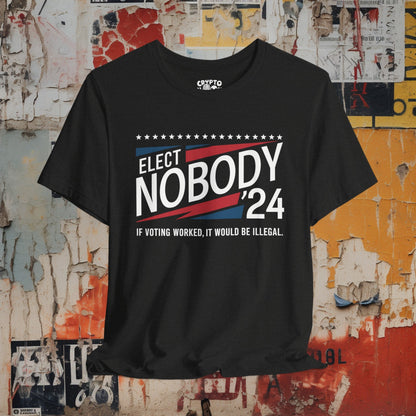 T-Shirt - Elect Nobody 2024 | If Voting Worked, It Would Be Illegal | Funny Politics | Bella + Canvas Unisex T-shirt from Crypto Zoo Tees