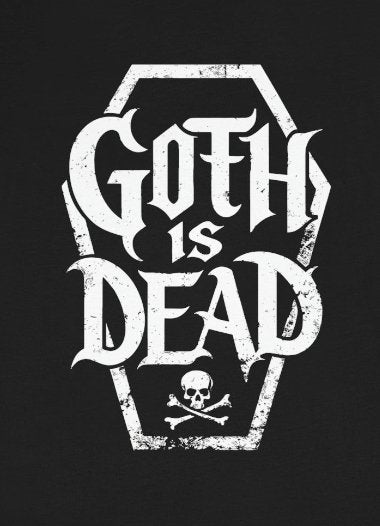 T-Shirt - Goth Is Dead with Coffin Skull Crossbone - Goth Humor - Available in Many Colors incl Pinks for Pastel Goths - Soft Cotton Unisex T-shirt from Crypto Zoo Tees