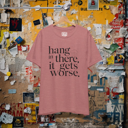 T-Shirt - Hang In There, It Gets Worse Funny Pessimism Tee | Bella + Canvas Unisex T-shirt from Crypto Zoo Tees