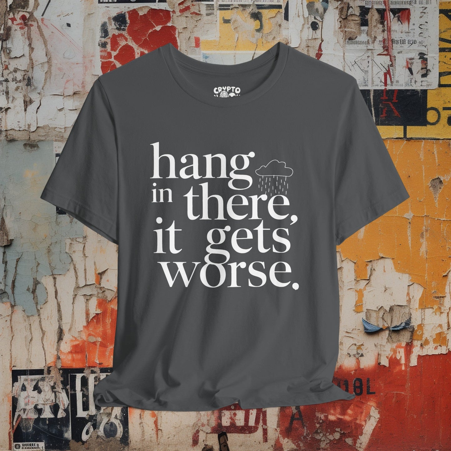 T-Shirt - Hang In There, It Gets Worse Funny Pessimism Tee | Bella + Canvas Unisex T-shirt from Crypto Zoo Tees