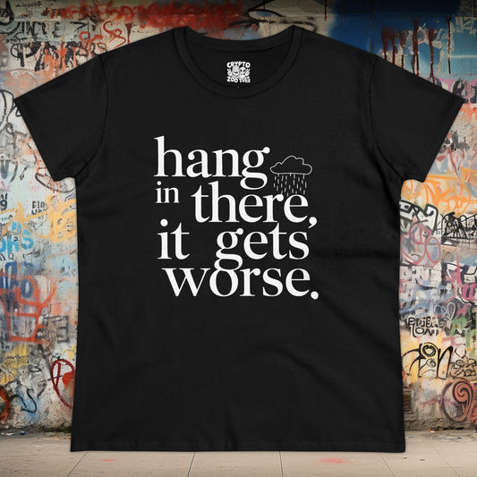 T-Shirt - Hang In There Ladies Tee - Funny Sarcastic Pessimism Shirt from Crypto Zoo Tees