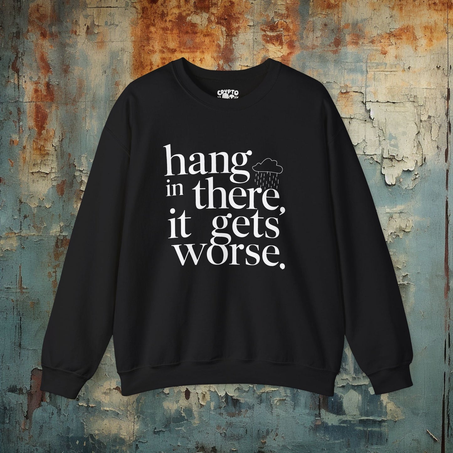 Sweatshirt - Hang In There Sweatshirt - Funny Sarcastic Pessimism Pullover from Crypto Zoo Tees