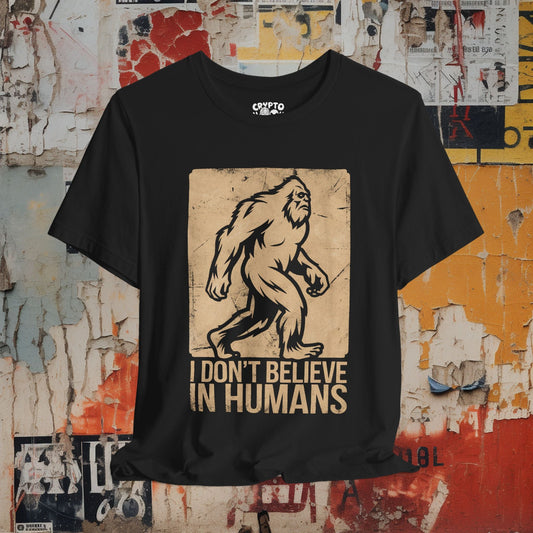 T-Shirt - I Dont Believe in Humans Bigfoot Shirt Funny Sasquatch T-Shirt Cryptid Lover Gift Graphic Tee for Bigfoot Fans Humor Cryptid Apparel from Crypto Zoo Tees