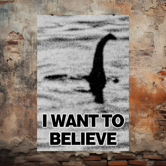 Poster - I Want to Believe - Loch Ness Monster Nessie X-Files Style Poster from Crypto Zoo Tees