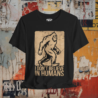 I Dont Believe in Humans Bigfoot Shirt Funny Sasquatch T-Shirt Cryptid Lover Gift Graphic Tee for Bigfoot Fans Humor Cryptid Apparel