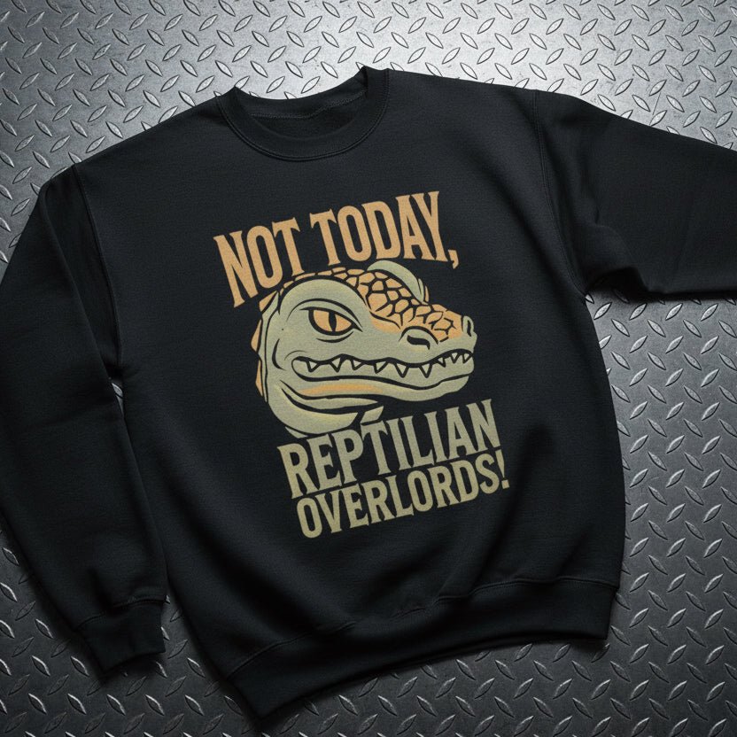 Sweatshirt - Not Today Reptilian Overlords | Unisex Crewneck Sweatshirt - Gildan 18000 | Alien & UFO | Punk from Crypto Zoo Tees