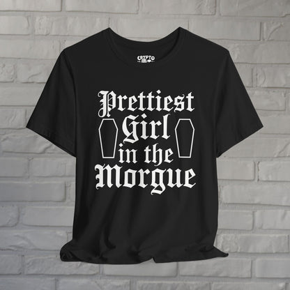 T-Shirt - Prettiest Girl in the Morgue | Unisex T-shirt | Goth from Crypto Zoo Tees