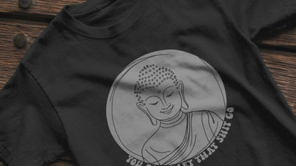 LET THAT SHIT GO - Tibetan Buddha Buddhist Shirt - Soft Cotton T-shirt