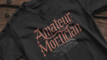 Amateur Mortician - Gothic Humor - Soft Cotton Unisex T-Shirt - Quirky Design, Casual Wear, Dark Comedy