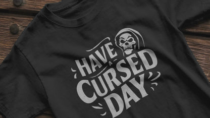 Have a Cursed Day - Dark Humor Goth Wiccan Shirt - Soft Cotton T-shirt