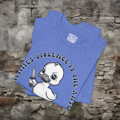 T-Shirt - Sometime Violence is the Answer Baby Duck with Knife Funny Tee | Bella + Canvas Unisex T-shirt from Crypto Zoo Tees