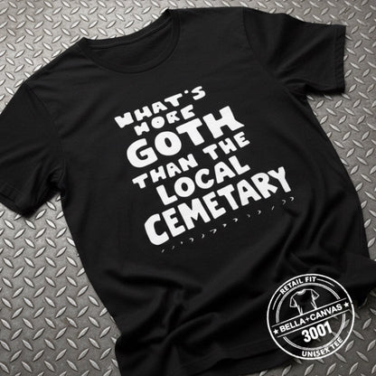 T-Shirt - Whats More Goth Than Cemetery | Light Fitted - Unisex Bella+Canvas 3001 | Funny, Horror | Goth/Gothic from Crypto Zoo Tees