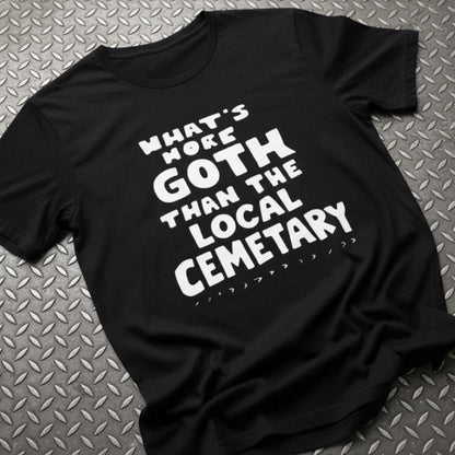 T-Shirt - Whats More Goth Than Cemetery | Light Fitted - Unisex Bella+Canvas 3001 | Funny, Horror | Goth/Gothic from Crypto Zoo Tees